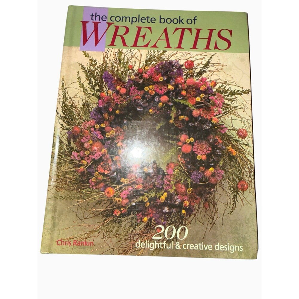 The Complete Book of Wreaths by Chris Rankin (2001)
